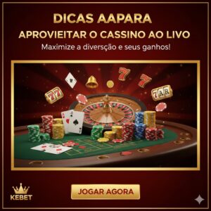 Dicas para Aproveitar o Cassino Ao Vivo
